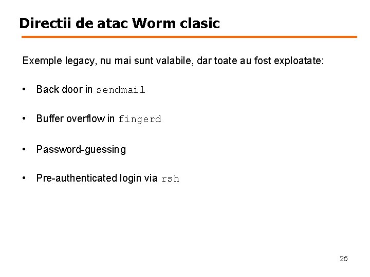 Directii de atac Worm clasic Exemple legacy, nu mai sunt valabile, dar toate au