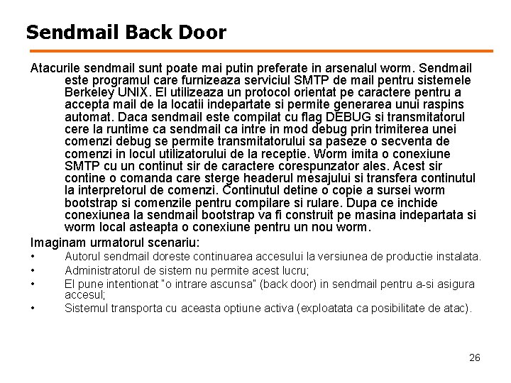 Sendmail Back Door Atacurile sendmail sunt poate mai putin preferate in arsenalul worm. Sendmail