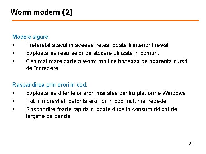 Worm modern (2) Modele sigure: • Preferabil atacul in aceeasi retea, poate fi interior