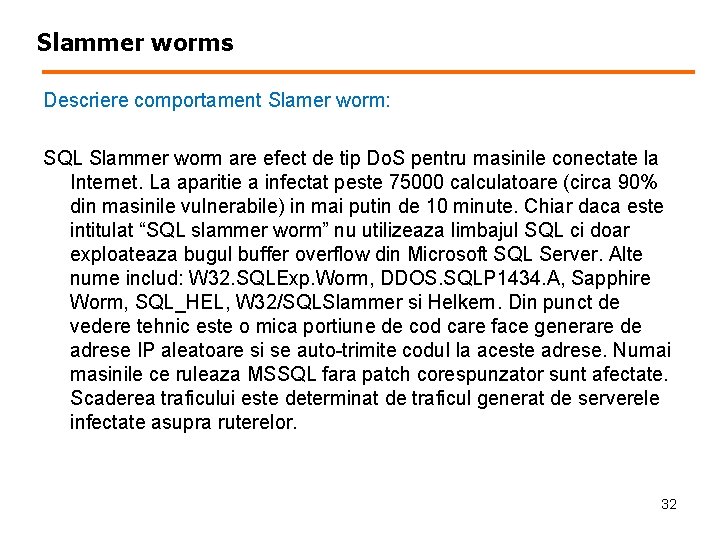 Slammer worms Descriere comportament Slamer worm: SQL Slammer worm are efect de tip Do.