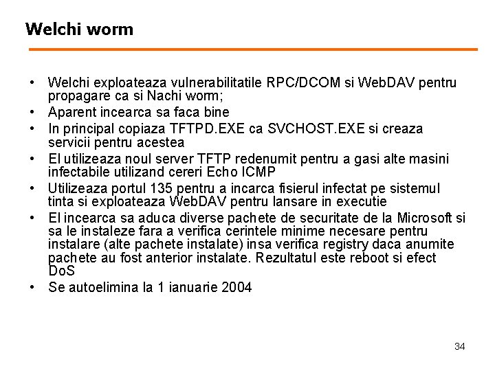 Welchi worm • Welchi exploateaza vulnerabilitatile RPC/DCOM si Web. DAV pentru propagare ca si