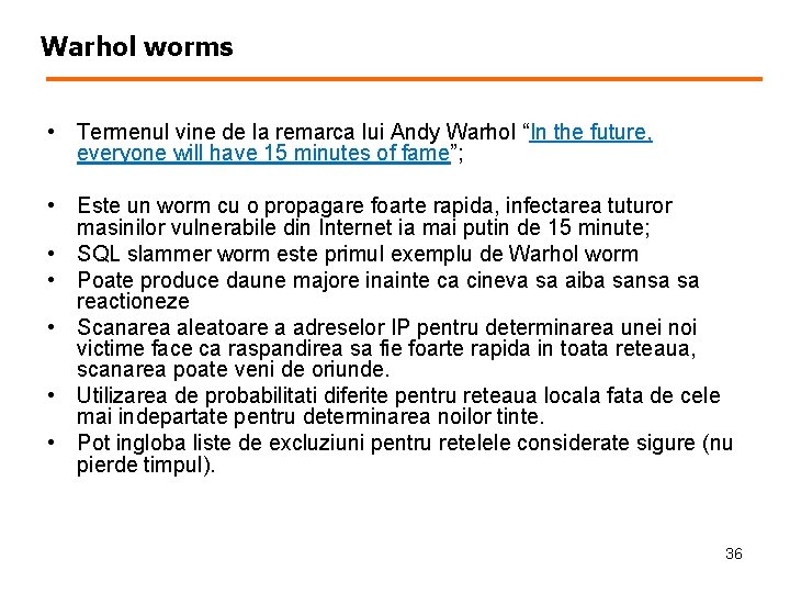 Warhol worms • Termenul vine de la remarca lui Andy Warhol “In the future,