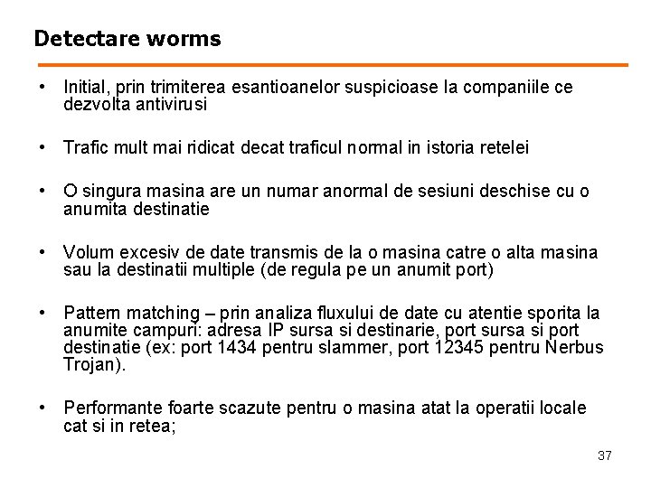 Detectare worms • Initial, prin trimiterea esantioanelor suspicioase la companiile ce dezvolta antivirusi •