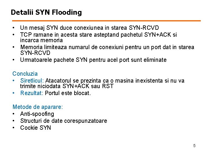 Detalii SYN Flooding • Un mesaj SYN duce conexiunea in starea SYN-RCVD • TCP