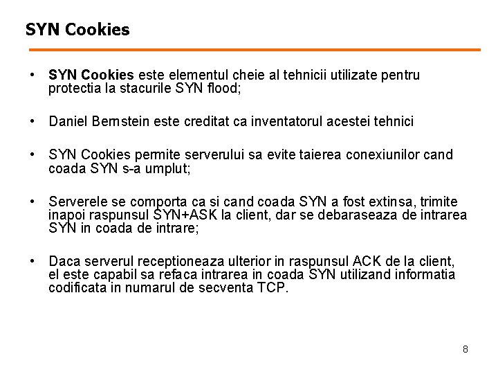 SYN Cookies • SYN Cookies este elementul cheie al tehnicii utilizate pentru protectia la