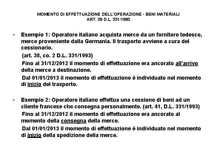 MOMENTO DI EFFETTUAZIONE DELL’OPERAZIONE - BENI MATERIALI ART. 39 D. L. 331/1993 • Esempio