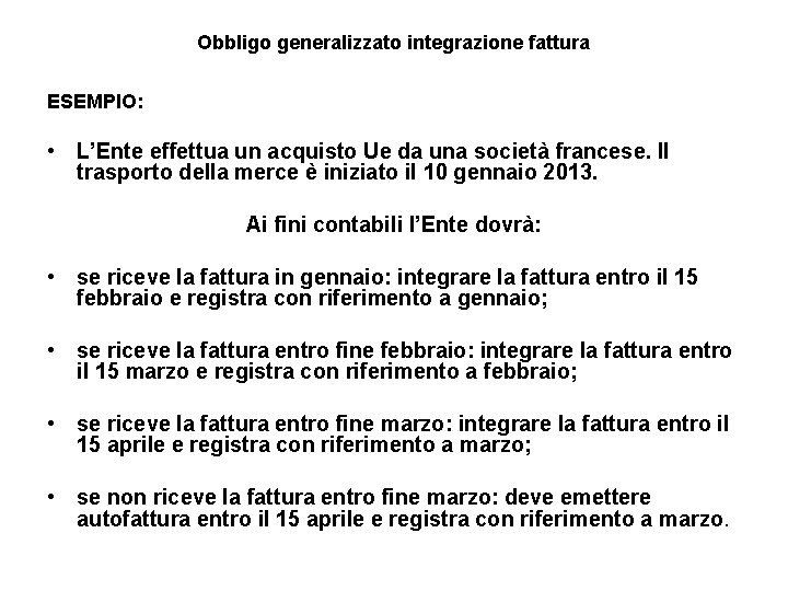 Obbligo generalizzato integrazione fattura ESEMPIO: • L’Ente effettua un acquisto Ue da una società