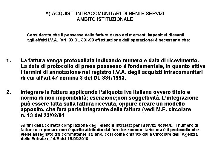 A) ACQUISTI INTRACOMUNITARI DI BENI E SERVIZI AMBITO ISTITUZIONALE Considerato che il possesso della