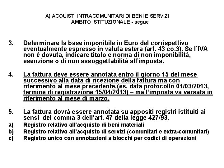  A) ACQUISTI INTRACOMUNITARI DI BENI E SERVIZI AMBITO ISTITUZIONALE - segue 3. Determinare