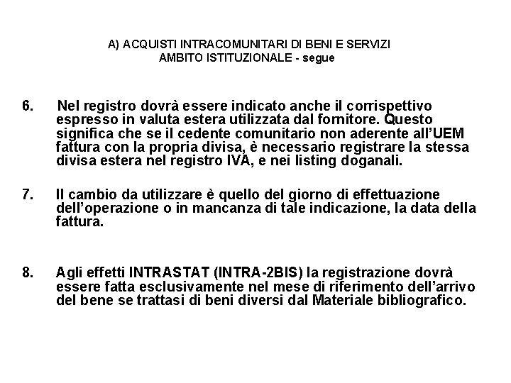  A) ACQUISTI INTRACOMUNITARI DI BENI E SERVIZI AMBITO ISTITUZIONALE - segue 6. Nel