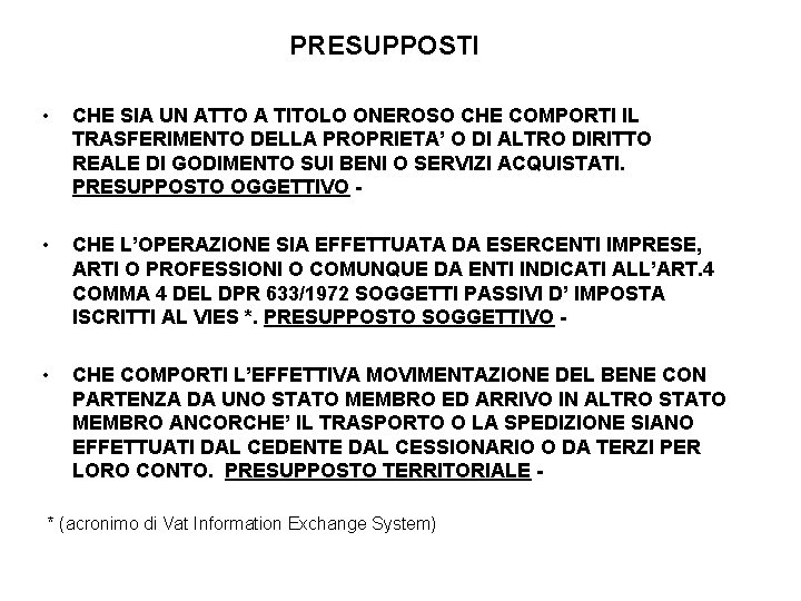 PRESUPPOSTI • CHE SIA UN ATTO A TITOLO ONEROSO CHE COMPORTI IL TRASFERIMENTO DELLA