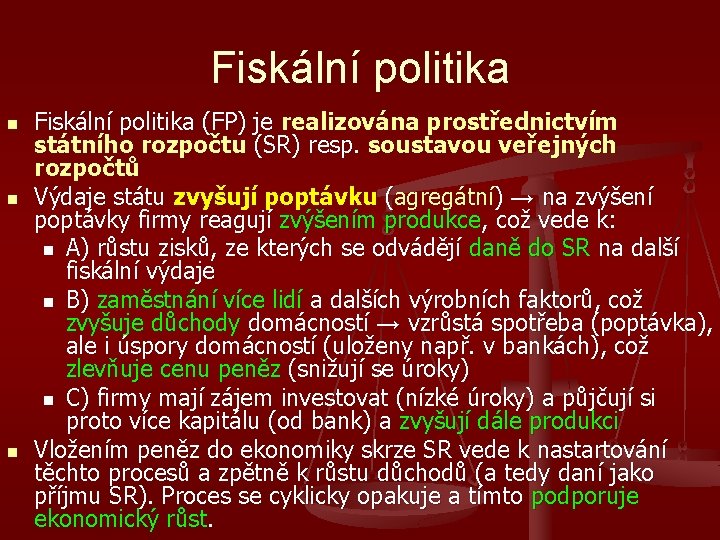 Fiskální politika n n n Fiskální politika (FP) je realizována prostřednictvím státního rozpočtu (SR)