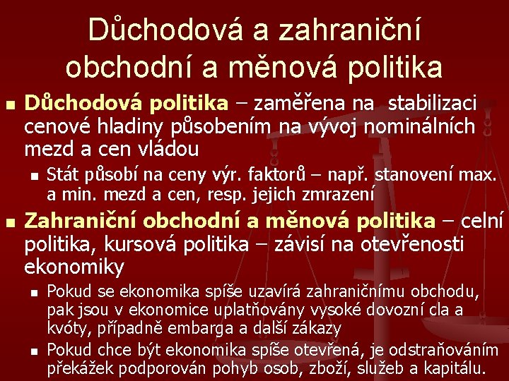 Důchodová a zahraniční obchodní a měnová politika n Důchodová politika – zaměřena na stabilizaci