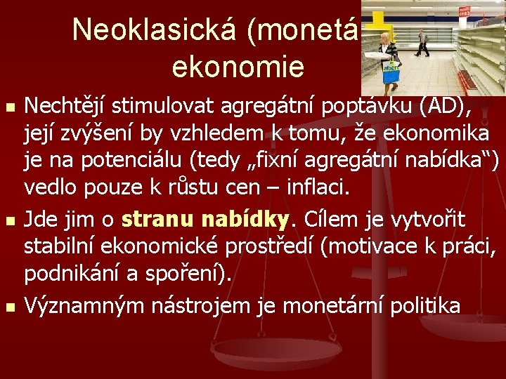 Neoklasická (monetární) ekonomie n n n Nechtějí stimulovat agregátní poptávku (AD), její zvýšení by