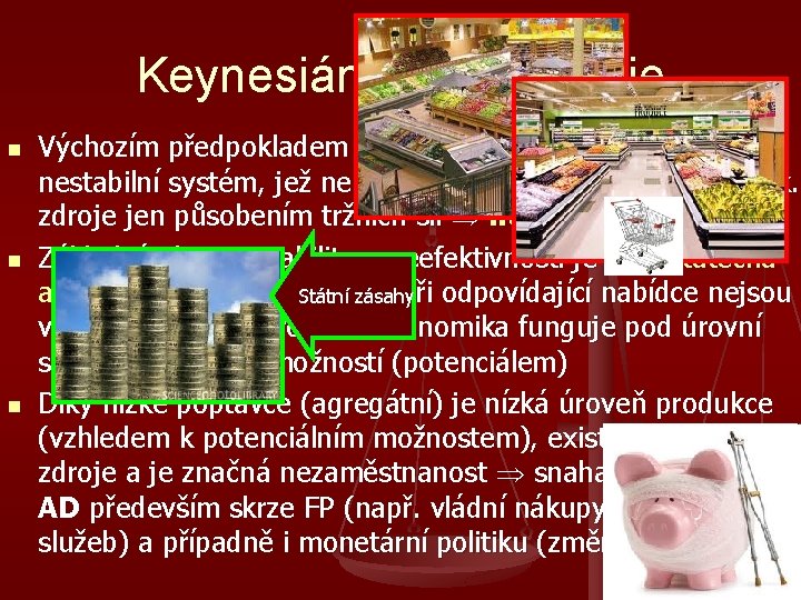 Keynesiánská ekonomie n n n Výchozím předpokladem je názor, že ekonomika je vnitřně nestabilní