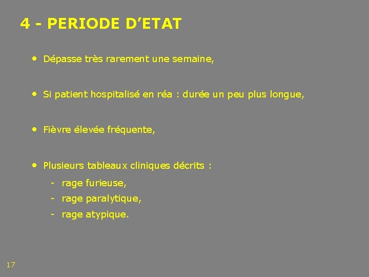 4 - PERIODE D’ETAT • Dépasse très rarement une semaine, • Si patient hospitalisé