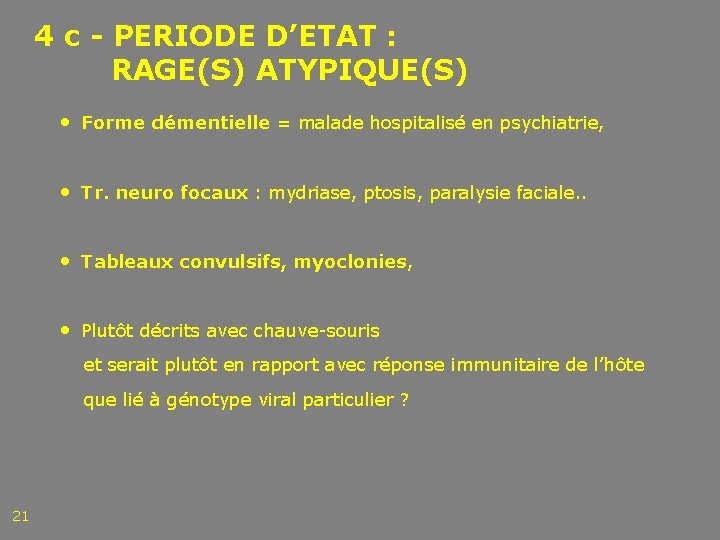 4 c - PERIODE D’ETAT : RAGE(S) ATYPIQUE(S) • Forme démentielle = malade hospitalisé