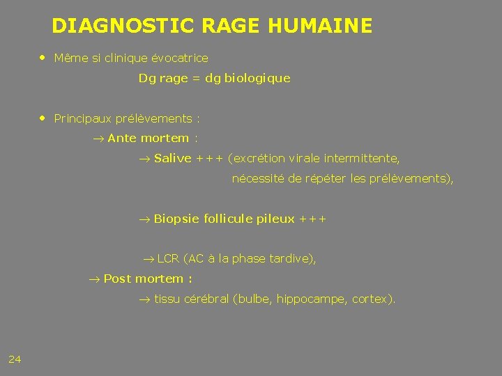 DIAGNOSTIC RAGE HUMAINE • Même si clinique évocatrice Dg rage = dg biologique •