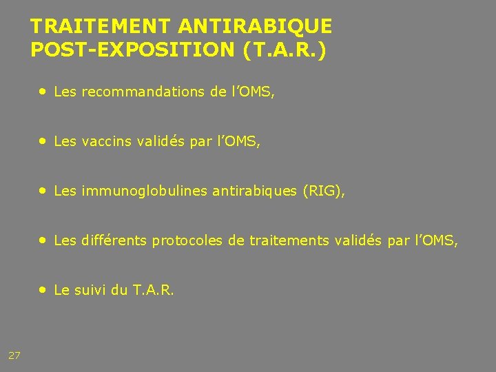 TRAITEMENT ANTIRABIQUE POST-EXPOSITION (T. A. R. ) • Les recommandations de l’OMS, • Les