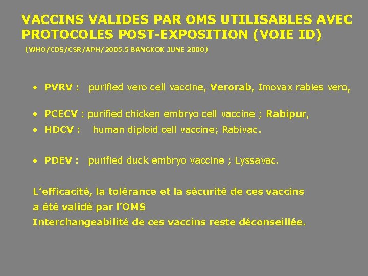 VACCINS VALIDES PAR OMS UTILISABLES AVEC PROTOCOLES POST-EXPOSITION (VOIE ID) (WHO/CDS/CSR/APH/2005. 5 BANGKOK JUNE