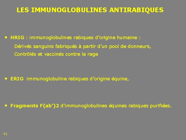  LES IMMUNOGLOBULINES ANTIRABIQUES • HRIG : immunoglobulines rabiques d’origine humaine : Dérivés sanguins