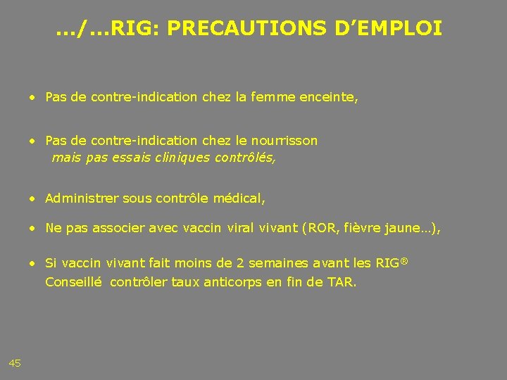 …/…RIG: PRECAUTIONS D’EMPLOI • Pas de contre-indication chez la femme enceinte, • Pas de