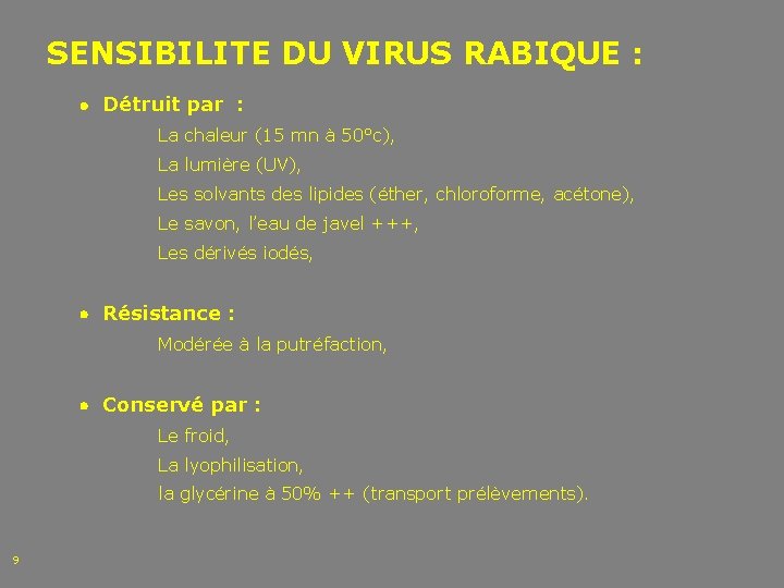 SENSIBILITE DU VIRUS RABIQUE : Détruit par : La chaleur (15 mn à 50°c),