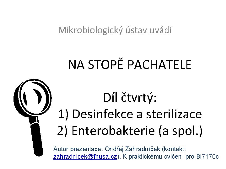 Mikrobiologický ústav uvádí NA STOPĚ PACHATELE L Díl čtvrtý: 1) Desinfekce a sterilizace 2)