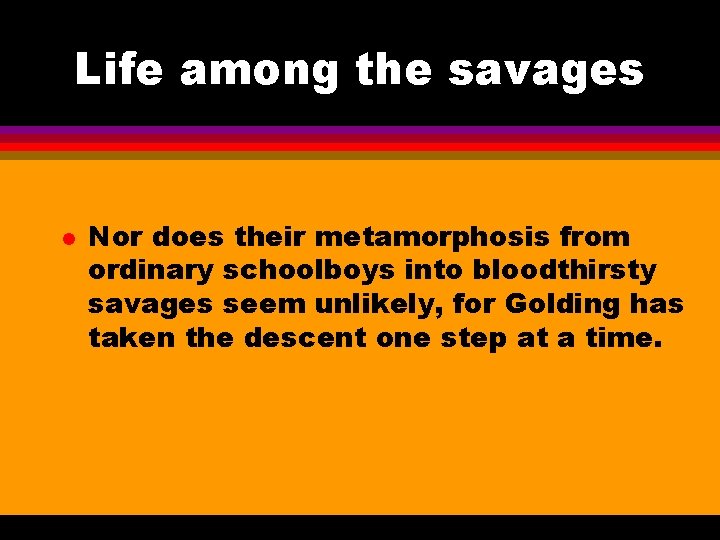Life among the savages l Nor does their metamorphosis from ordinary schoolboys into bloodthirsty Life among the savages l Nor does their metamorphosis from ordinary schoolboys into bloodthirsty