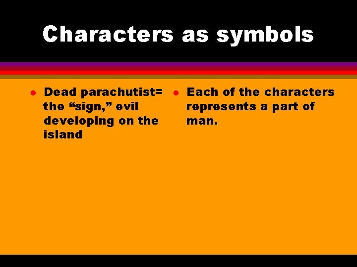 Characters as symbols l Dead parachutist= the “sign, ” evil developing on the island Characters as symbols l Dead parachutist= the “sign, ” evil developing on the island
