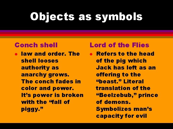Objects as symbols Conch shell l law and order. The shell looses authority as Objects as symbols Conch shell l law and order. The shell looses authority as