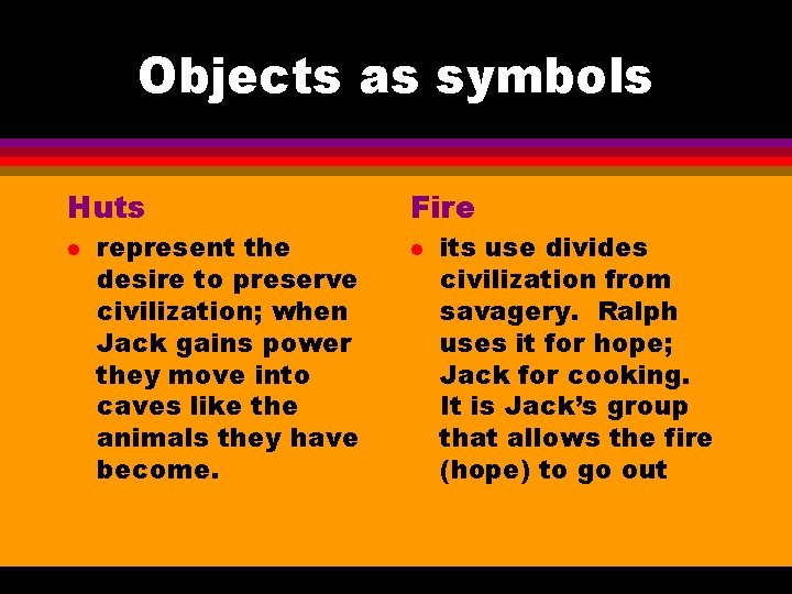 Objects as symbols Huts l represent the desire to preserve civilization; when Jack gains Objects as symbols Huts l represent the desire to preserve civilization; when Jack gains