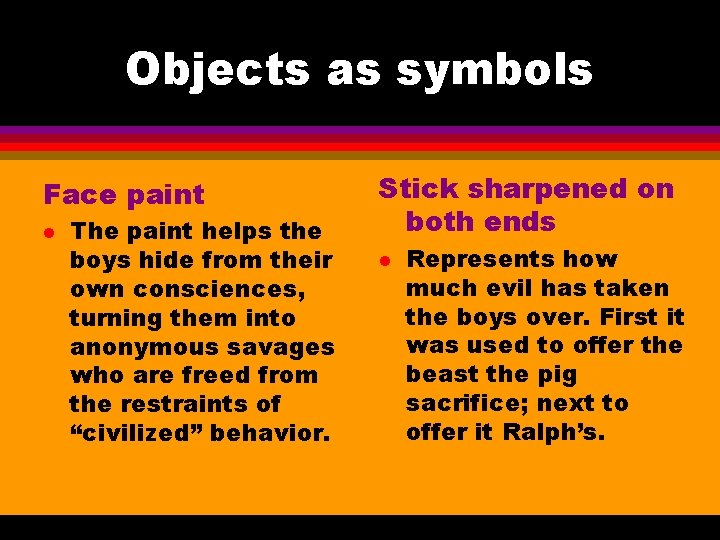 Objects as symbols Face paint l The paint helps the boys hide from their Objects as symbols Face paint l The paint helps the boys hide from their