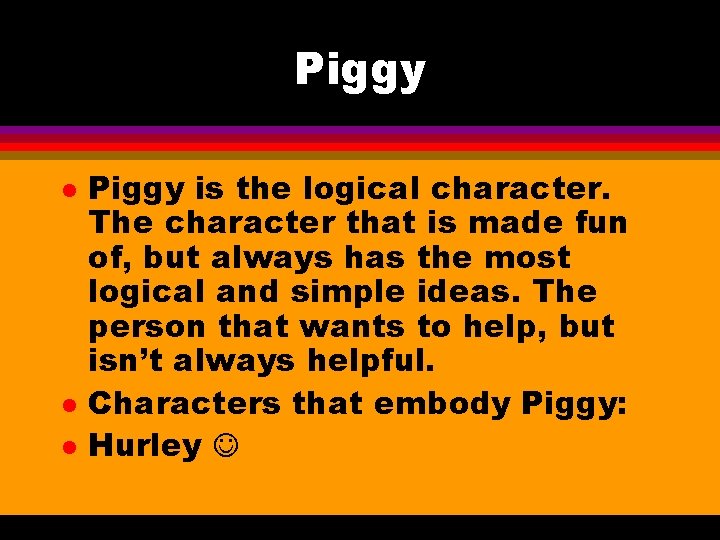 Piggy l l l Piggy is the logical character. The character that is made Piggy l l l Piggy is the logical character. The character that is made