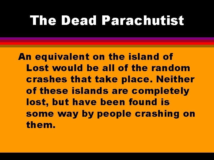 The Dead Parachutist An equivalent on the island of Lost would be all of The Dead Parachutist An equivalent on the island of Lost would be all of