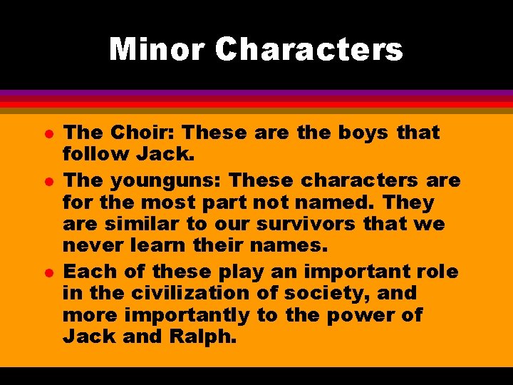Minor Characters l l l The Choir: These are the boys that follow Jack. Minor Characters l l l The Choir: These are the boys that follow Jack.