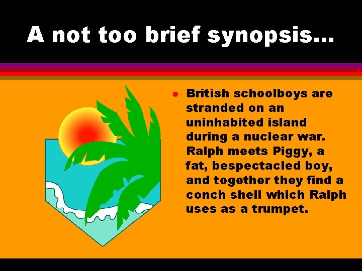 A not too brief synopsis. . . l British schoolboys are stranded on an A not too brief synopsis. . . l British schoolboys are stranded on an