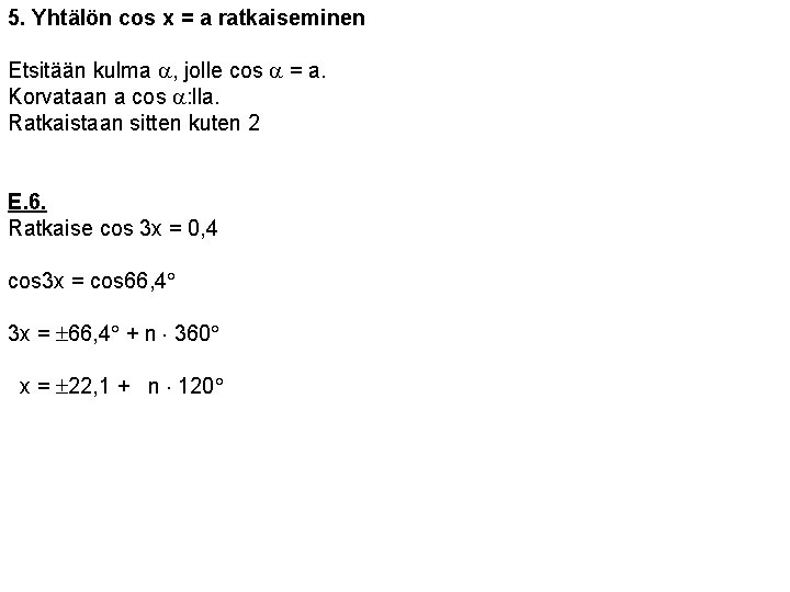 5. Yhtälön cos x = a ratkaiseminen Etsitään kulma a, jolle cos a =