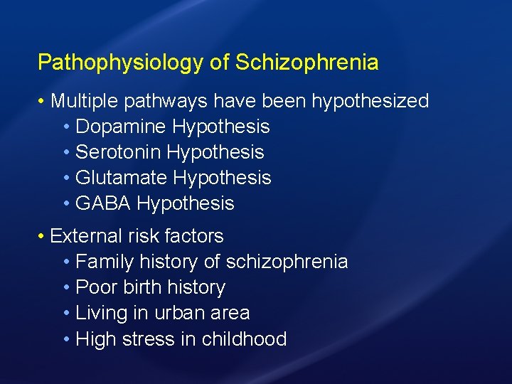 Pathophysiology of Schizophrenia • Multiple pathways have been hypothesized • Dopamine Hypothesis • Serotonin