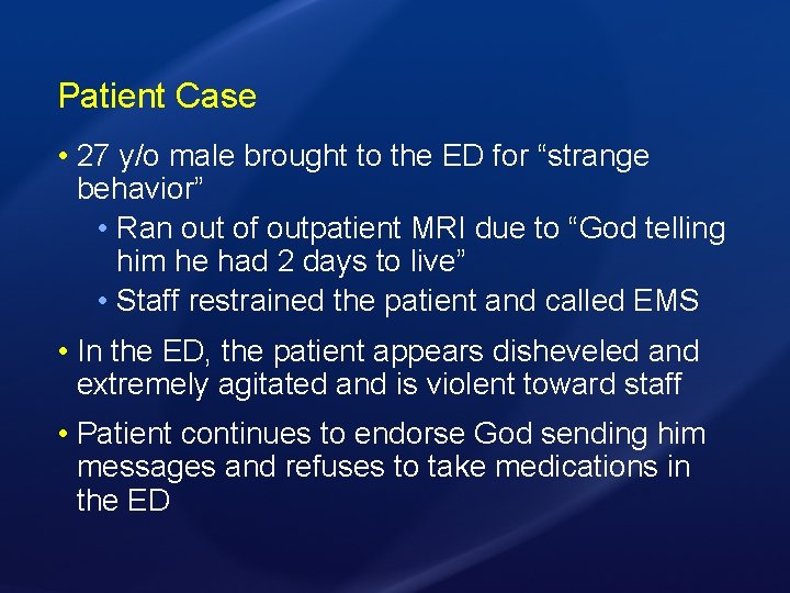 Patient Case • 27 y/o male brought to the ED for “strange behavior” •