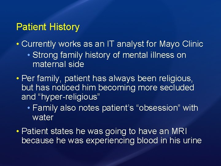 Patient History • Currently works as an IT analyst for Mayo Clinic • Strong