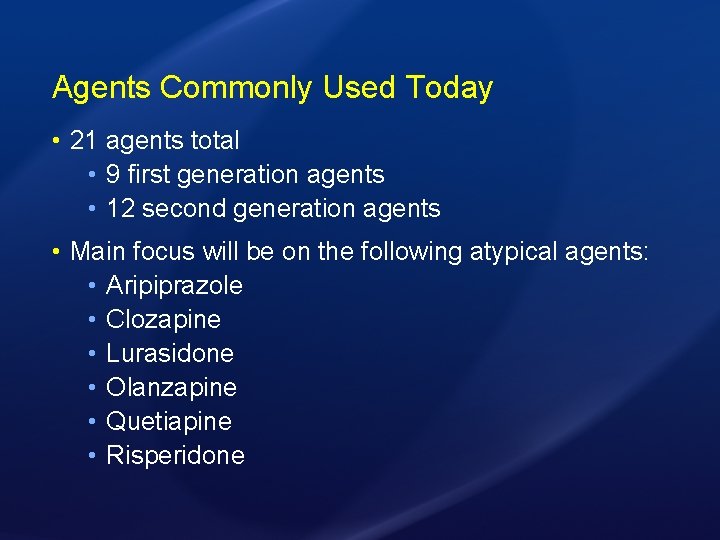 Agents Commonly Used Today • 21 agents total • 9 first generation agents •