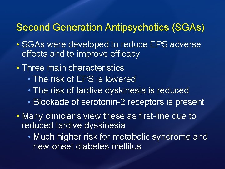 Second Generation Antipsychotics (SGAs) • SGAs were developed to reduce EPS adverse effects and