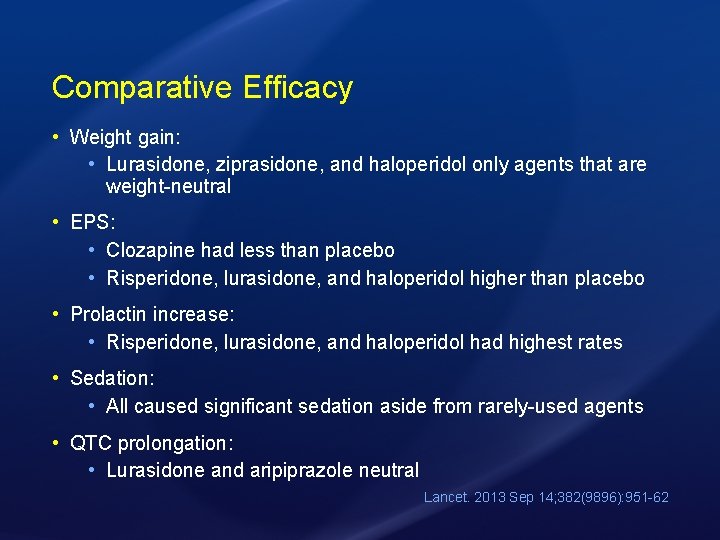 Comparative Efficacy • Weight gain: • Lurasidone, ziprasidone, and haloperidol only agents that are