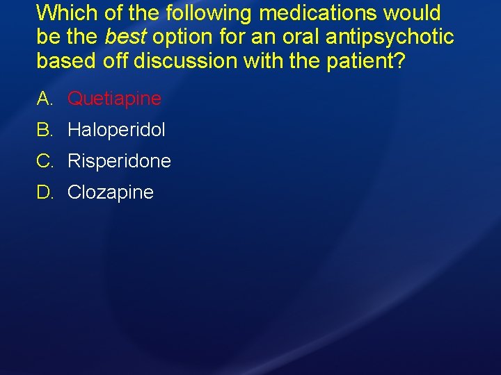 Which of the following medications would be the best option for an oral antipsychotic