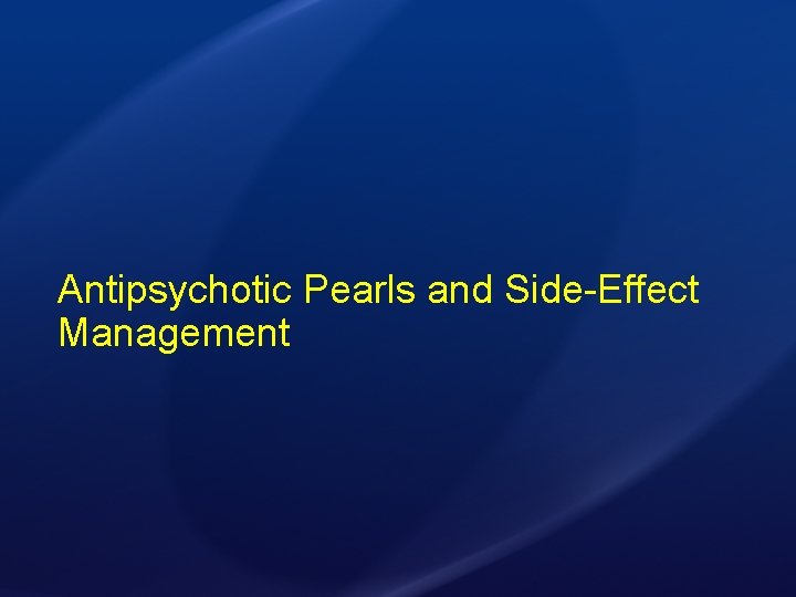 Antipsychotic Pearls and Side-Effect Management 