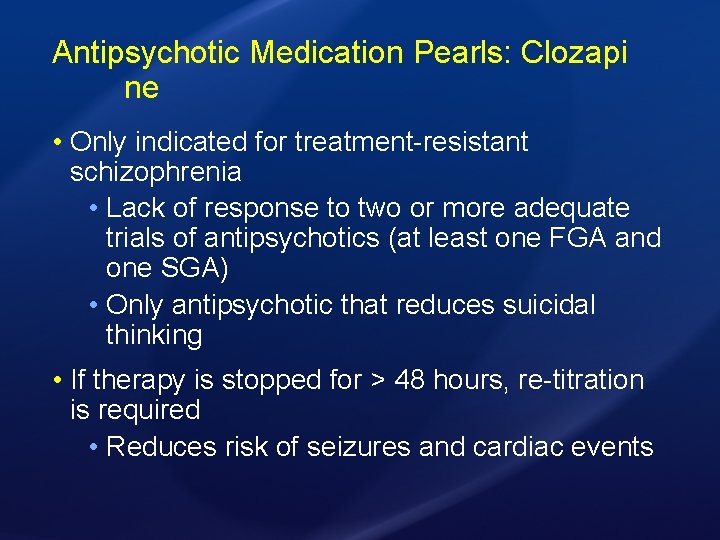 Antipsychotic Medication Pearls: Clozapi ne • Only indicated for treatment-resistant schizophrenia • Lack of