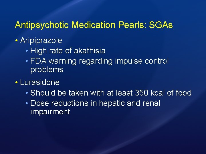 Antipsychotic Medication Pearls: SGAs • Aripiprazole • High rate of akathisia • FDA warning