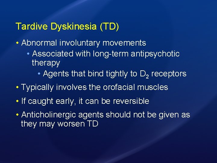 Tardive Dyskinesia (TD) • Abnormal involuntary movements • Associated with long-term antipsychotic therapy •
