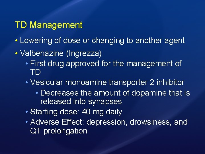 TD Management • Lowering of dose or changing to another agent • Valbenazine (Ingrezza)